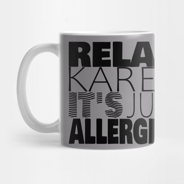 RELAX KAREN IT'S JUST ALLERGIES - RKIJA_hs1 by ljfs